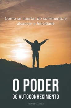 Paperback O Poder do Autoconhecimento: Como se libertar do sofrimento e alcançar a felicidade [Portuguese] Book