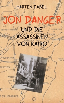 Jon Danger und die Assassinen von Kairo: Band 04 der Abenteuer des Jon Danger (German Edition)