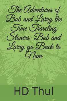 Paperback The Adventures of Bob and Larry the Time Traveling Stoners: Bob and Larry go Back to Nam Book