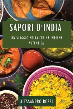 Sapori d'India: Un Viaggio nella Cucina Indiana Autentica