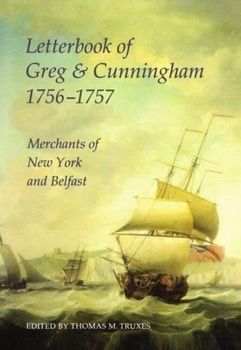 Letterbook of Greg & Cunningham, 1756-57: Merchants of New York and Belfast (Records of Social and Economic History, New Series, 28)