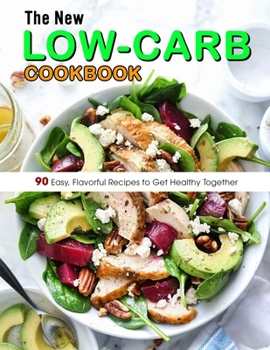 Paperback The New Low-Carb Cookbook: 90 Easy, Flavorful Recipes to Get Healthy Together Book