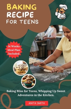 Paperback Baking Recipe for Teens: Baking Bliss for Teens, Whipping Up Sweet Adventures in the Kitchen. Book