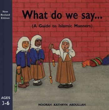 Hardcover What Do We Say?: A Guide to Islamic Manners Book