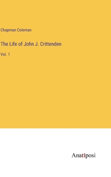 Hardcover The Life of John J. Crittenden: Vol. 1 Book