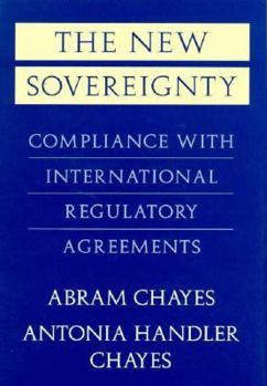 Hardcover The New Sovereignty: Compliance with International Regulatory Agreements Book