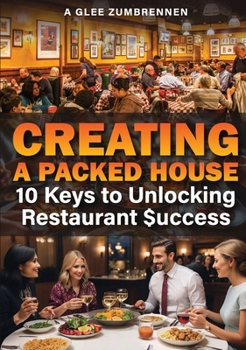 Paperback Creating A Packed House: 10 Keys To Unlocking Restaurant $uccess Book