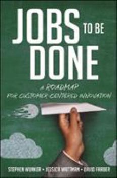 Hardcover Jobs to Be Done: A Roadmap for Customer-Centered Innovation Book