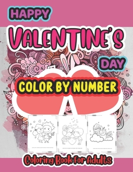 Paperback Happy Valentine Day color by number coloring book for Adults: A Valentines Color By Number Coloring Book for Adults with Hearts, Flowers, Candy, Butte Book