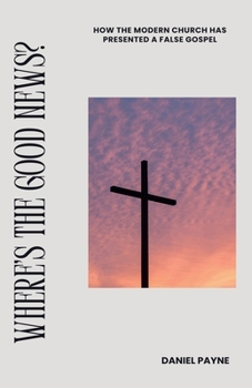 Paperback Where's the Good News? How the Modern Church Has Presented a False Gospel Book