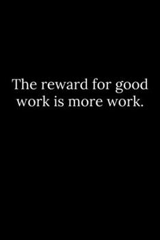 Paperback The reward for good work is more work. Book