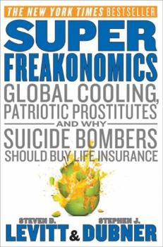Hardcover Superfreakonomics: Global Cooling, Patriotic Prostitutes, and Why Suicide Bombers Should Buy Life Insurance Book