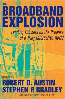 Hardcover The Broadband Explosion: Leading Thinkers on the Promise of a Truly Interactive World Book