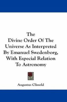 Paperback The Divine Order Of The Universe As Interpreted By Emanuel Swedenborg, With Especial Relation To Astronomy Book