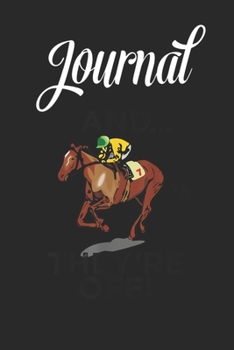 Journal: And Theyre Off T Shirt Funny Horse Racing Gambling Gift Blank Ruled Line College Journal Notebook Size for Diary Student Teacher Friend with 120 Pages of 6inx9in Blank Paper