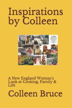 Inspirations by Colleen : A New England Woman's Look at Cooking, Family & Life