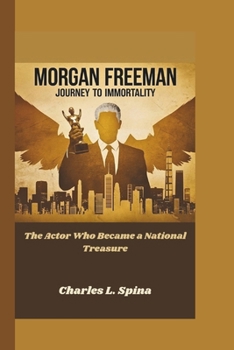 Paperback Morgan Freeman: Journey to Immortality The Actor Who Became a National Treasure Book