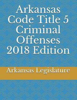 Paperback Arkansas Code Title 5 Criminal Offenses 2018 Edition Book