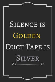 Silence is Golden  Duct Tape is Silver: Perfect Gift (100 Pages, Blank Notebook, 6 x 9) (Cool Notebooks) Paperback