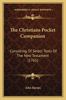 Paperback The Christians Pocket Companion: Consisting Of Select Texts Of The New Testament (1765) Book