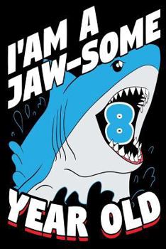 Paperback I Am A Jaw-Some 8 Year Old: Cute Shark Graphic 8th Birthday Gift Journal Book