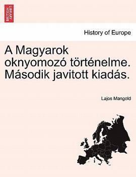 Paperback A Magyarok Oknyomozo Tortenelme. Masodik Javitott Kiadas. [Hungarian] Book