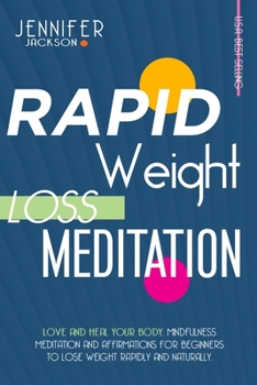 Paperback Rapid Weight Loss Meditation: Love and Heal Your Body. Mindfulness Meditation and Affirmations for Beginners to Lose Weight Rapidly and Naturally Book