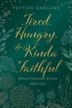 Paperback Tired, Hungry, and Kinda Faithful: Where Exhaustion and Exile Meet God Book