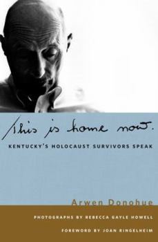 Hardcover This Is Home Now: Kentucky's Holocaust Survivors Speak Book