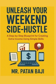 Paperback Unleash Your Weekend Side-Hustle: A Step-by-Step Blueprint for Creating Extra Income Using Simple Skills Book
