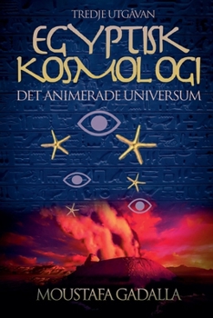 Egyptisk kosmologi, det animerade universum, tredje utgåvan (Swedish Edition)