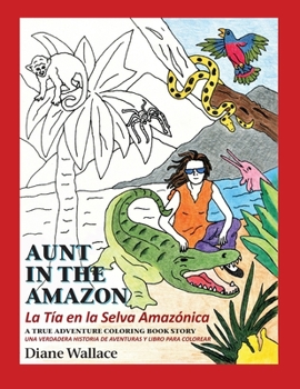 Paperback Aunt in the Amazon - La Tia en la Selva Amazónica: A True Adventure Coloring Book Story - Una Verdadera Historia de Aventura y Libra para Colorar Book