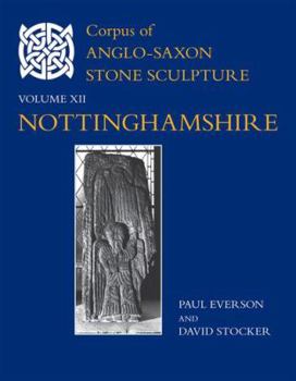 Corpus of Anglo-Saxon Stone Sculpture, XII, Nottinghamshire - Book #12 of the Corpus of Anglo-Saxon Stone Sculpture
