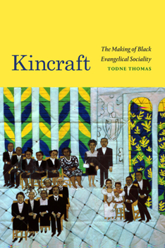 Kincraft: The Making of Black Evangelical Sociality - Book  of the Religious Cultures of African and African Diaspora People