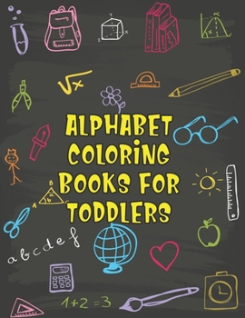 Paperback Alphabet Coloring Books For Toddlers: Alphabet Coloring Books For Toddlers, Alphabet Coloring Book. Total Pages 180 - Coloring pages 100 - Size 8.5 x Book