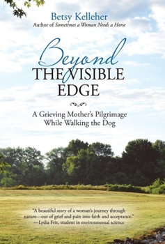 Hardcover Beyond the Visible Edge: A Grieving Mother's Pilgrimage While Walking the Dog Book