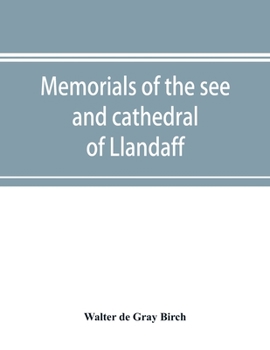 Paperback Memorials of the see and cathedral of Llandaff, derived from the Liber landavensis, original documents in the British museum, H. M. record office, the Book