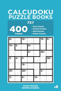 Paperback Calcudoku Puzzle Books - 400 Easy to Master Puzzles 7x7 (Volume 8) Book