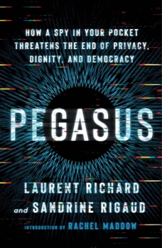Paperback Pegasus: How a Spy in Your Pocket Threatens the End of Privacy, Dignity, and Democracy Book