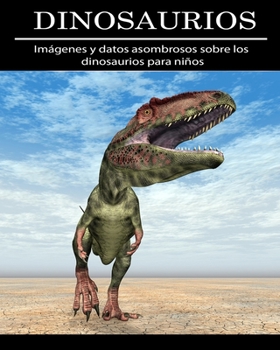 Dinosaurios: Imágenes y datos asombrosos sobre los dinosaurios para niños