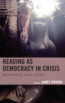 Hardcover Reading as Democracy in Crisis: Interpretation, Theory, History Book