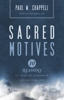 Sacred Motives: Ten Reasons to Wake Up Tomorrow and Live for God