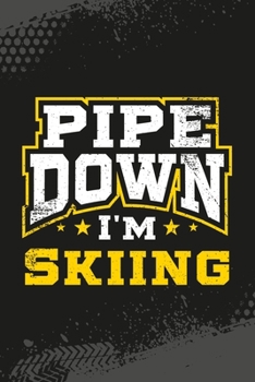 Paperback Pipe Down I'm Skiing: Skiing Blank Lined Notebook Journal Diary 6x9 Book
