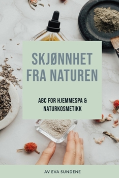 Paperback Skjønnhet Fra Naturen: ABC for Hjemme Spa & Naturkosmetikk [Norwegian] Book