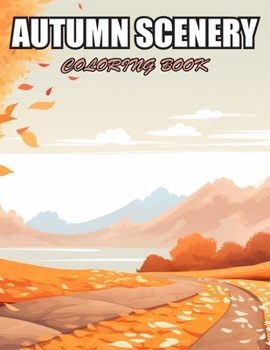 Autumn Scenery Coloring Book: Exciting Designs Suitable for All Ages