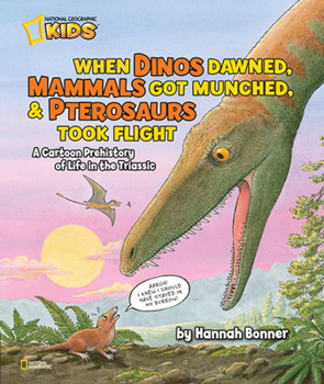 Hardcover When Dinos Dawned, Mammals Got Munched, and Pterosaurs Took Flight: A Cartoon Prehistory of Life in the Triassic Book