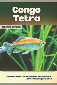 Congo Tetra: Plunge into the world of aquariums, Learn everything about fish