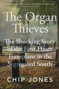 Hardcover The Organ Thieves: The Shocking Story of the First Heart Transplant in the Segregated South Book