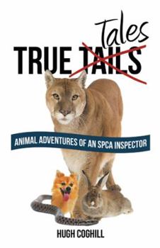 Hardcover True Tales: Animal Adventures of an SPCA Inspector Book