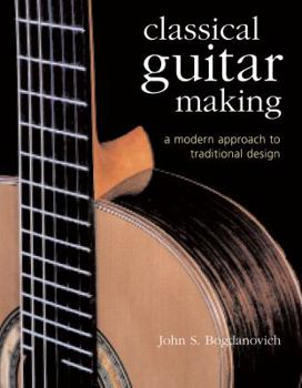 Hardcover Classical Guitar Making: A Modern Approach to Traditional Design Book